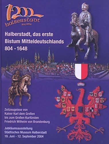 Halberstadt Das erste Bistum Mitteldeutschlands: Zeitzeugnisse Von Kaiser Karl dem Großen bis ...