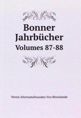 Bonner JahrbÃƒ¼cher, Volumes 87-88 (German Edition)