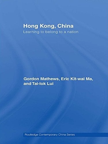 Hong Kong, China: Learning to belong to a nation (Routledge Contemporary China Series Book 23)