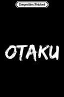 Composition Notebook Otaku Funny Anime for Men Obsessed Anime Fan Journal/Notebook Blank Lined Ruled 6x9 100 Pages