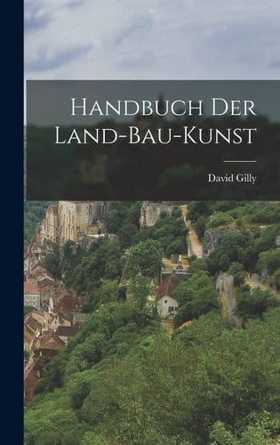 Handbuch Der Land-bau-kunst