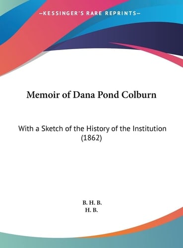 Memoir of Dana Pond Colburn: With a Sketch of the History of the Institution (1862)