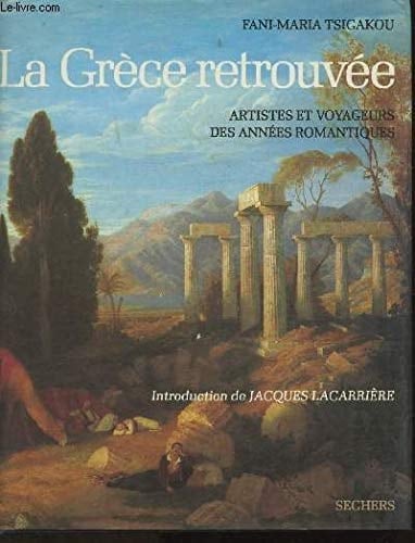 La Grèce retrouvée artistes et voyageurs des années romantiques