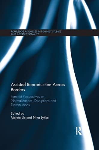 Assisted Reproduction Across Borders Feminist Perspectives on Normalizations, Disruptions and Transmissions