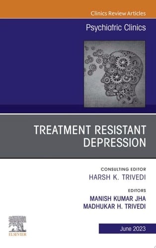 Treatment Resistant Depression, An Issue of Psychiatric Clinics of North America