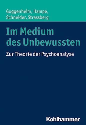 Im Medium des Unbewussten zur Theorie der Psychoanalyse