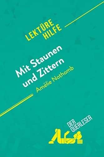 Mit Staunen und Zittern von Amélie Nothomb (Lektürehilfe) Detaillierte Zusammenfassung, Personenanalyse und Interpretation