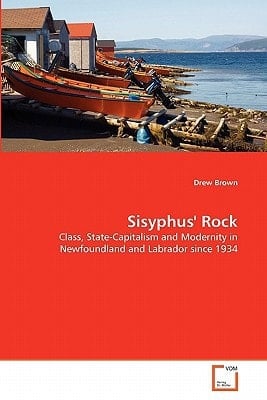 Sisyphus' Rock: Class, State-Capitalism and Modernity in Newfoundland and Labrador since 1934