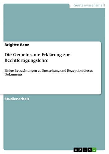 Die Gemeinsame Erklärung zur Rechtfertigungslehre Einige Betrachtungen zu Entstehung und Rezeption dieses Dokuments