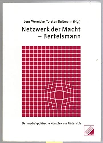 Netzwerk der Macht - Bertelsmann der medial-politische Komplex aus Gütersloh