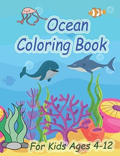 Ocean Coloring Book For Kids Ages 4-12 National Geographic Kids Ocean Animals Sticker Activity Book /An Ocean Life Coloring Book for Kids Ages 2-4, 4-8 with 50+ Coloring Pages of Cute Ocean Animals (Kidd's Coloring Books)