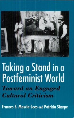 Taking a Stand in a Postfeminist World Toward an Engaged Cultural Criticism
