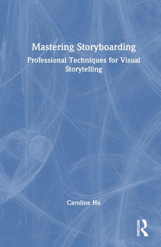 Mastering Storyboarding - Professional Techniques for Visual Storytelling