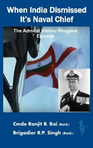 When India Dismissed It's Naval Chief The Admiral Vishnu Bhagwat Episode