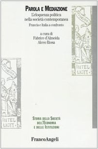Parola e mediazione. L'eloquenza politica nella società contemporanea. Francia e Italia a confronto