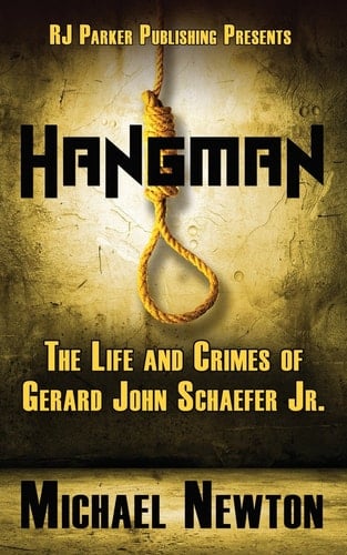 Hangman The Life and Crimes of Gerard John Schaefer