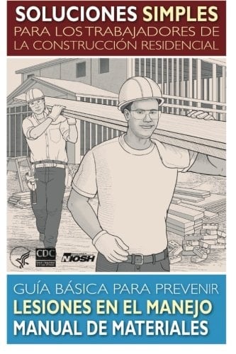 Soluciones Simples Para los Trabajadores de la Construccion Residencial Guia Basica Para Prevenir Lesiones en el Manejo Manual de Materiales