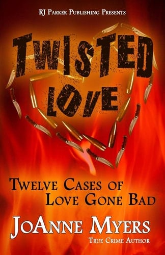 Twisted Love Twelve True Stories of Love Gone Bad