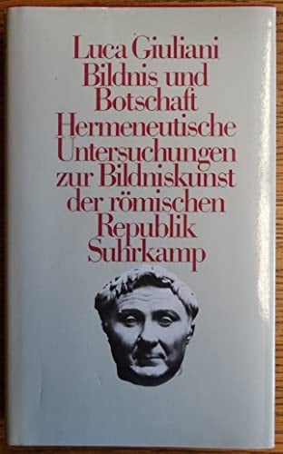 Bildnis und Botschaft: Hermeneutische Untersuchungen zur Bildniskunst der römischen Republik (German Edition)