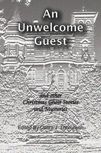 An Unwelcome Guest And Other Christmas Ghost Stories and Mysteries