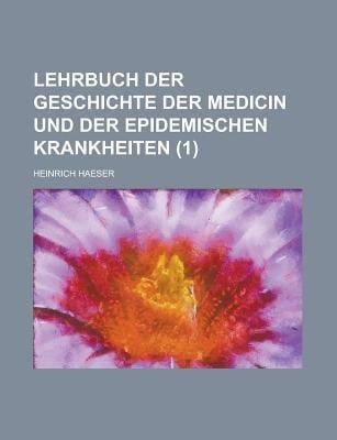 Lehrbuch der Geschichte der Medicin und der Epidemischen Krankheiten