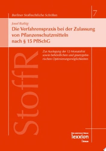 Die Verfahrenspraxis bei der Zulassung von Pflanzenschutzmitteln nach § 15 PflSchG zur Auslegung der 12-Monatsfrist sowie behördlichen und gesetzgeberischen Optimierungsmöglichkeiten