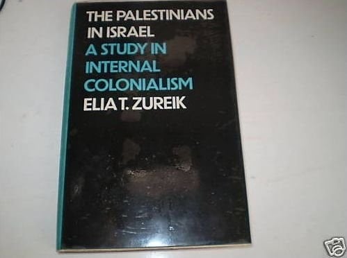 The Palestinians in Israel A Study in Internal Colonialism