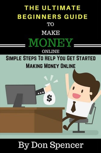The Ultimate Beginners Guide to Make Money Online Simple Steps to Help You Get Started Making Money Online