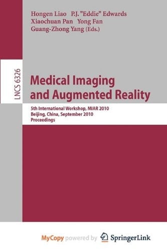 Medical Imaging and Augmented Reality 5th International Workshop, MIAR 2010, Beijing, China, September 19-20, 2010, Proceedings