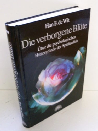 Die verborgene Blüte über die psychologischen Hintergründe der Spiritualität