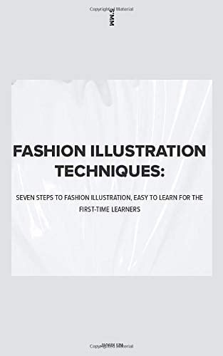 Fashion Illustration Techniques: Seven Steps to Fashion Illustration, Easy to Learn for the First-Time Learners