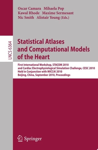 Statistical Atlases and Computational Models of the Heart First International Workshop, STACOM 2010, and Cardiac Electrophysical Simulation Challenge, CESC 2010, Held in Conjunction with MICCAI 2010, Beijing, China, September 20, 2010, Proceedings