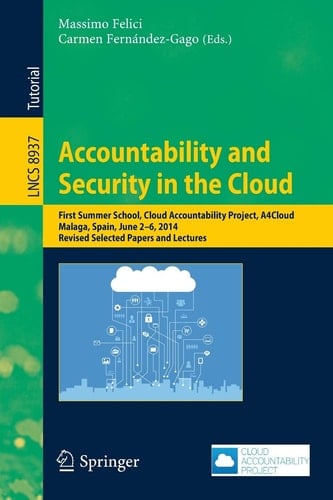 Accountability and Security in the Cloud First Summer School, Cloud Accountability Project, A4Cloud, Malaga, Spain, June 2-6, 2014, Revised Selected Papers and Lectures