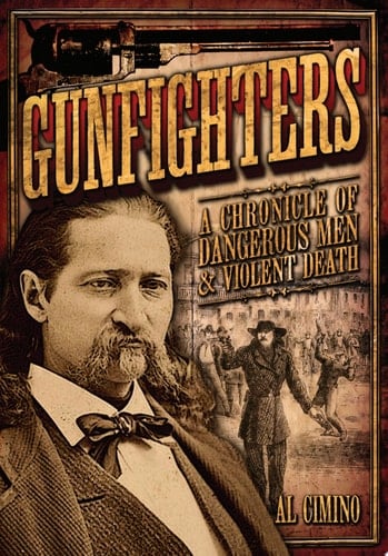 Gunfighters A Chronicle of Dangerous Men & Violent Death