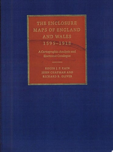 The Enclosure Maps of England and Wales 1595-1918 A Cartographic Analysis and Electronic Catalogue