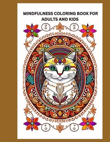 MINDFULNESS COLORING BOOK FOR ADULTS AND KIDS: Coloring Book For Cat Lover, Adult Coloring Book With Stress Relieving Designs Animals, Mandalas, Loss Of Anxiety, Relaxion and Meditation Paperback