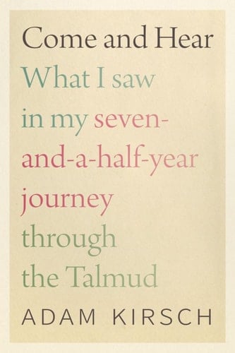 Come and Hear What I Saw in My Seven-and-a-Half-Year Journey through the Talmud