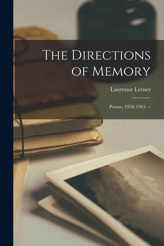 The Directions of Memory Poems, 1958-1963. --