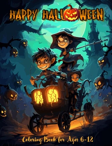 Happy Halloween Coloring Book for Ages 6-12: Adventures Halloween Coloring Fun for Kids. Spooky Scenes, Haunted House, Creepy Pumpkins, Bats, Monsters, Ghosts, Zombies, and Fun Designs