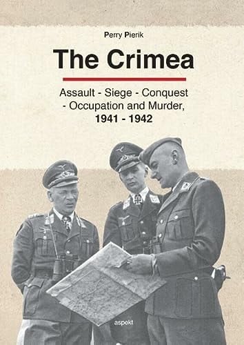 The Crimea Assault, Siege, Conquest, Occupation and Murder, 1941-1942