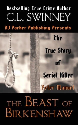 The Beast of Birkenshaw The True Story of Serial Killer Peter Manuel