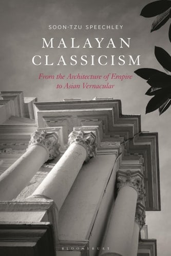 Malayan Classicism From the Architecture of Empire to Asian Vernacular