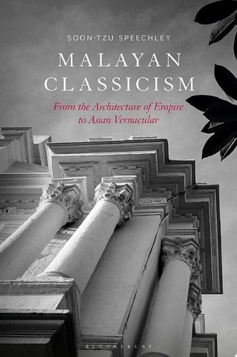 Malayan Classicism From the Architecture of Empire to Asian Vernacular
