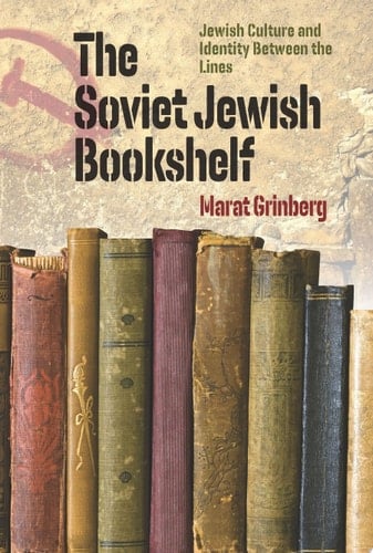 The Soviet Jewish Bookshelf Jewish Culture and Identity Between the Lines