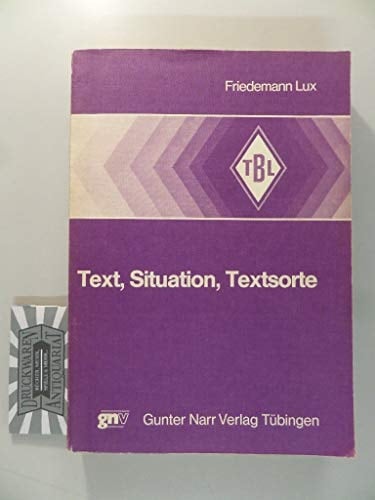Text, Situation, Textsorte: Probleme der Textsortenanalyse, dargestellt am Beispiel der britischen Registerlinguistik : mit einem Ausblick auf eine ... Beiträge zur Linguistik) (German Edition)