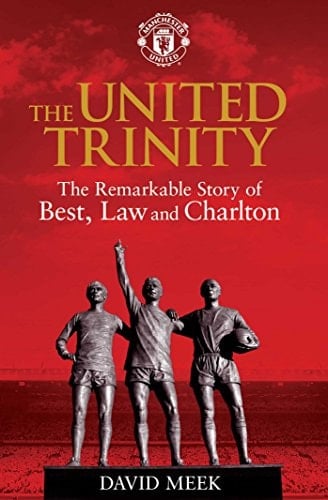 The United Trinity The Remarkable Story of Best, Law and Charlton