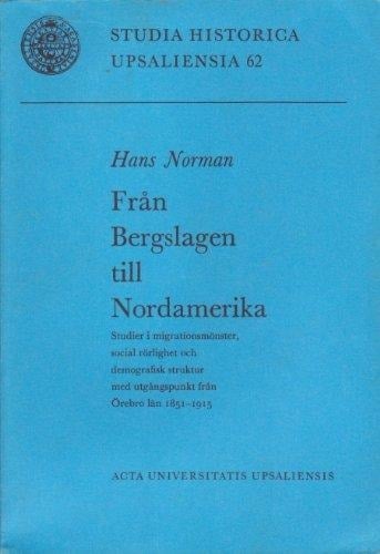 Från Bergslagen till Nordamerika studier i migrationsmönster, social rörlighet och demografisk struktur med utgångspunkt från Örebro län 1851-1916