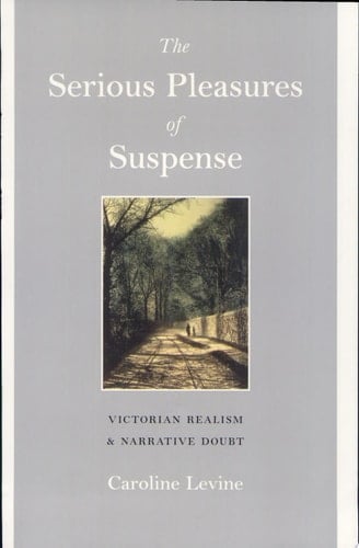 The Serious Pleasures of Suspense Victorian Realism and Narrative Doubt