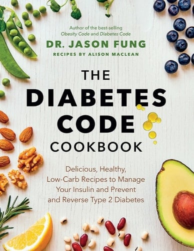 The Diabetes Code Cookbook Delicious, Healthy, Low-Carb Recipes to Manage Your Insulin and Prevent and Reverse Type 2 Diabetes
