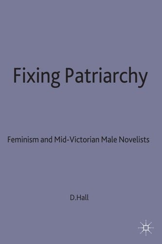 Fixing Patriarchy Feminism and Mid-Victorian Male Novelists